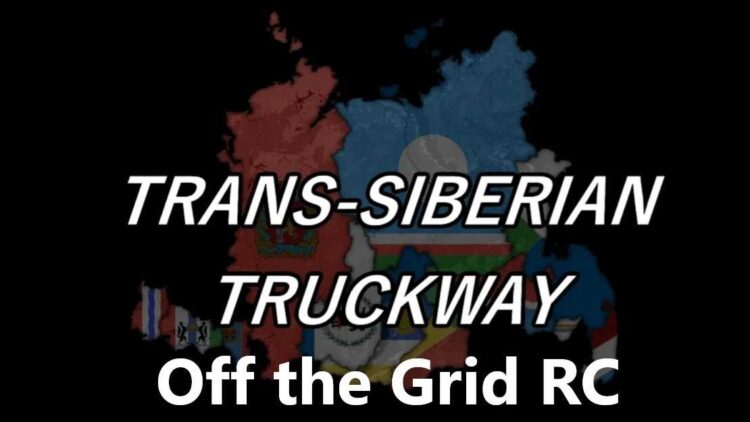 Trans-Siberian Truckway – Off the Grid RC v1.8