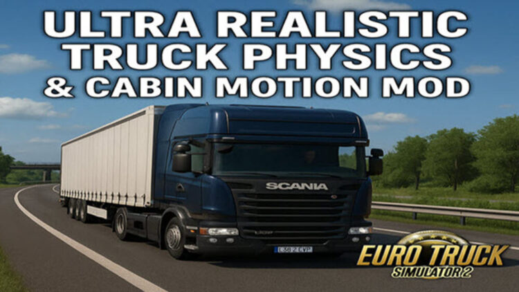 ETS2 Ultra Realistic Truck Physics & Cabin Motion V2.6